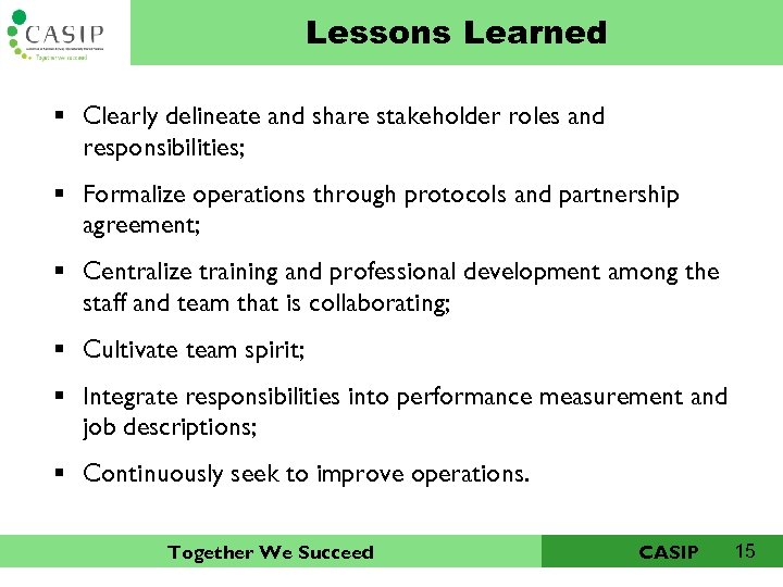 Lessons Learned CAIP § Clearly delineate and share stakeholder roles and responsibilities; § Formalize