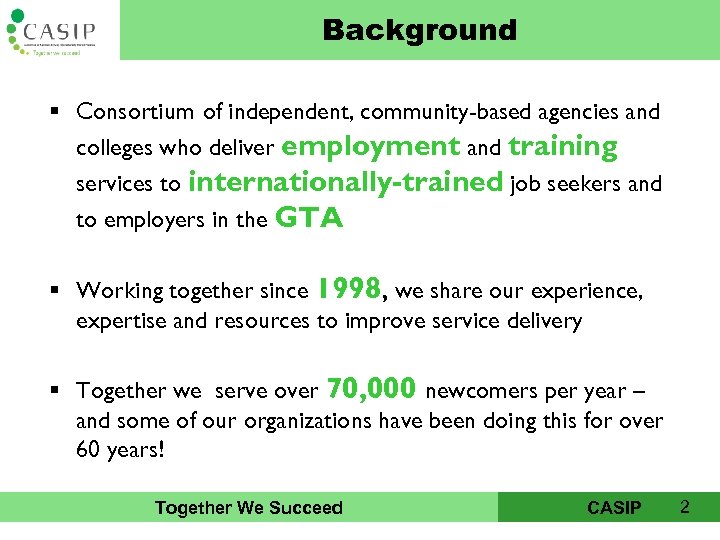 Background § Consortium of independent, community-based agencies and colleges who deliver employment and training