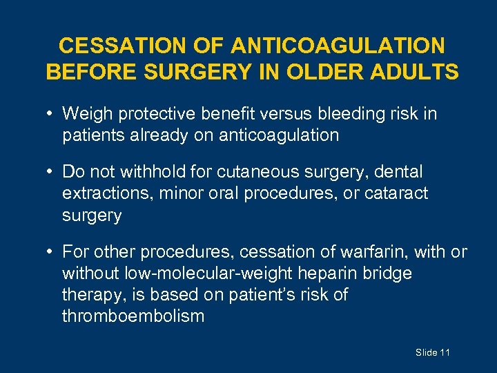 CESSATION OF ANTICOAGULATION BEFORE SURGERY IN OLDER ADULTS • Weigh protective benefit versus bleeding