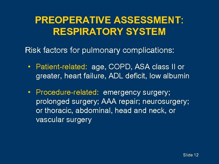 PREOPERATIVE ASSESSMENT: RESPIRATORY SYSTEM Risk factors for pulmonary complications: • Patient-related: age, COPD, ASA