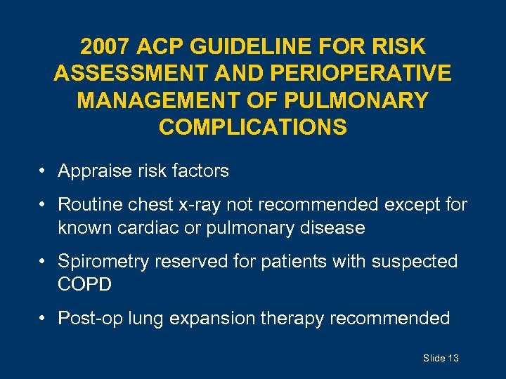 2007 ACP GUIDELINE FOR RISK ASSESSMENT AND PERIOPERATIVE MANAGEMENT OF PULMONARY COMPLICATIONS • Appraise