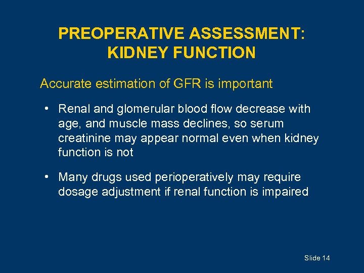 PREOPERATIVE ASSESSMENT: KIDNEY FUNCTION Accurate estimation of GFR is important • Renal and glomerular