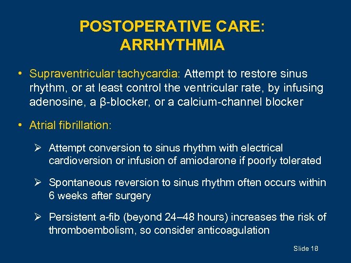 POSTOPERATIVE CARE: ARRHYTHMIA • Supraventricular tachycardia: Attempt to restore sinus rhythm, or at least