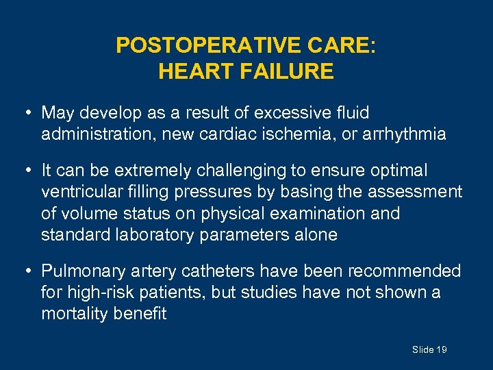 POSTOPERATIVE CARE: HEART FAILURE • May develop as a result of excessive fluid administration,