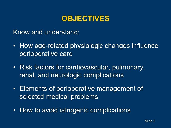 OBJECTIVES Know and understand: • How age-related physiologic changes influence perioperative care • Risk