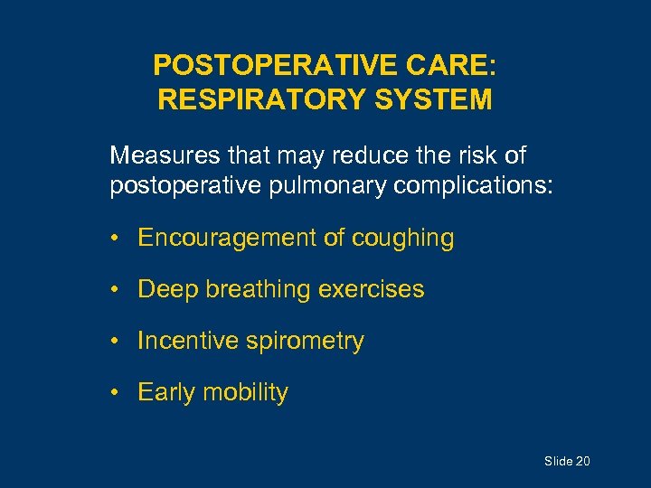 POSTOPERATIVE CARE: RESPIRATORY SYSTEM Measures that may reduce the risk of postoperative pulmonary complications: