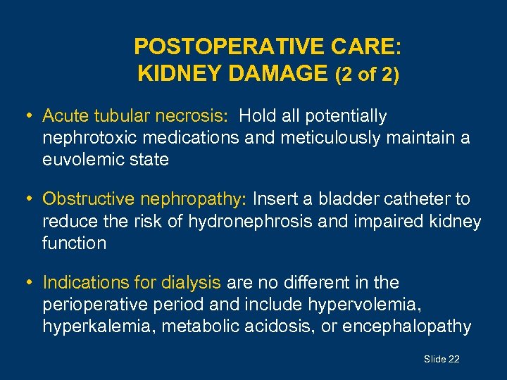 POSTOPERATIVE CARE: KIDNEY DAMAGE (2 of 2) • Acute tubular necrosis: Hold all potentially