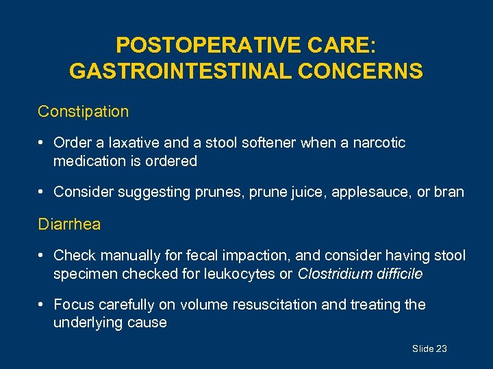 POSTOPERATIVE CARE: GASTROINTESTINAL CONCERNS Constipation • Order a laxative and a stool softener when