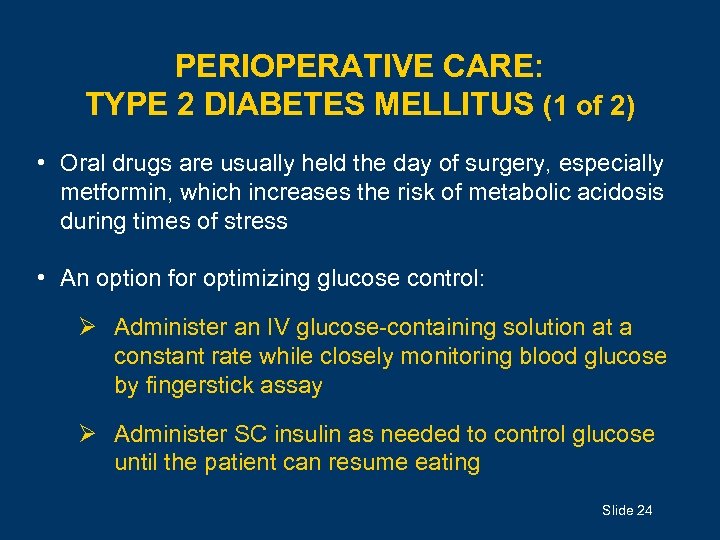 PERIOPERATIVE CARE: TYPE 2 DIABETES MELLITUS (1 of 2) • Oral drugs are usually