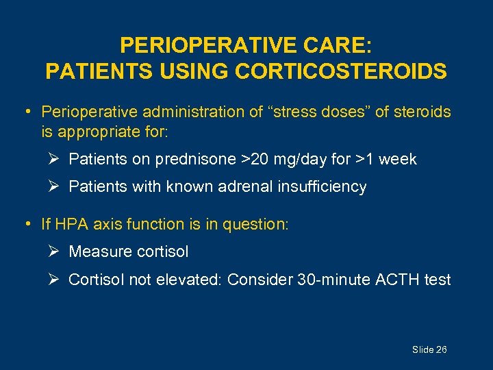 PERIOPERATIVE CARE: PATIENTS USING CORTICOSTEROIDS • Perioperative administration of “stress doses” of steroids is