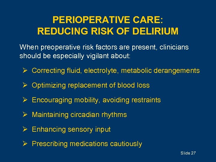 PERIOPERATIVE CARE: REDUCING RISK OF DELIRIUM When preoperative risk factors are present, clinicians should