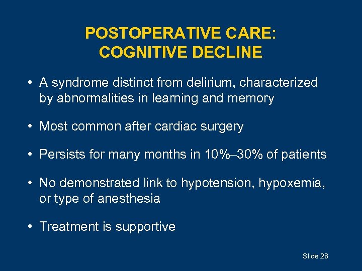 POSTOPERATIVE CARE: COGNITIVE DECLINE • A syndrome distinct from delirium, characterized by abnormalities in