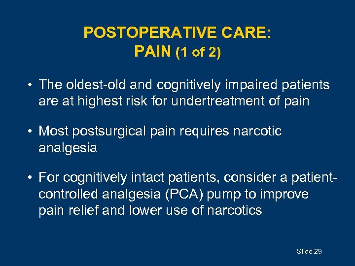 POSTOPERATIVE CARE: PAIN (1 of 2) • The oldest-old and cognitively impaired patients are