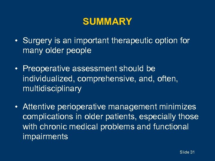 SUMMARY • Surgery is an important therapeutic option for many older people • Preoperative