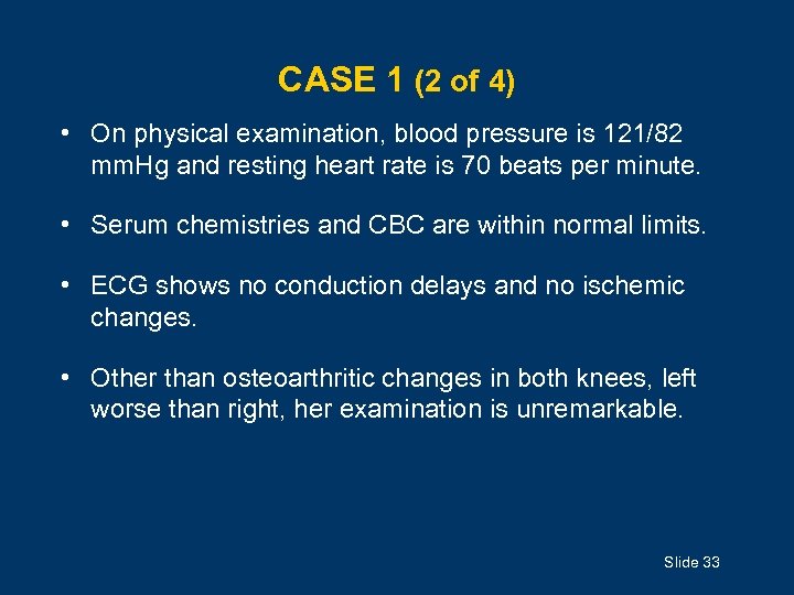 CASE 1 (2 of 4) • On physical examination, blood pressure is 121/82 mm.