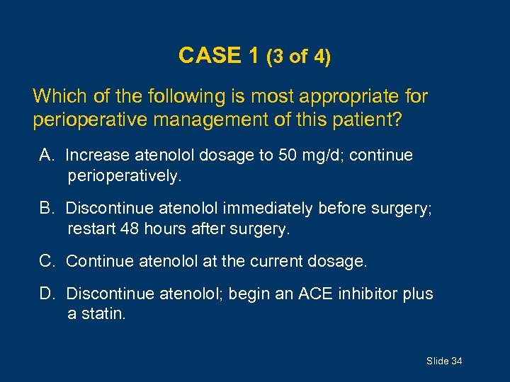 CASE 1 (3 of 4) Which of the following is most appropriate for perioperative