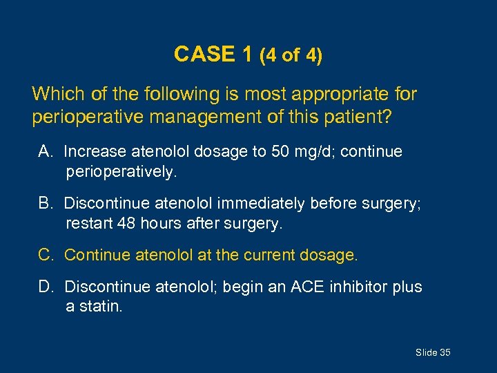 CASE 1 (4 of 4) Which of the following is most appropriate for perioperative