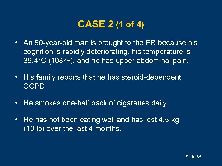 CASE 2 (1 of 4) • An 80 -year-old man is brought to the