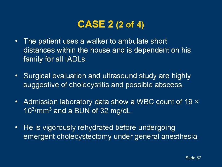 CASE 2 (2 of 4) • The patient uses a walker to ambulate short