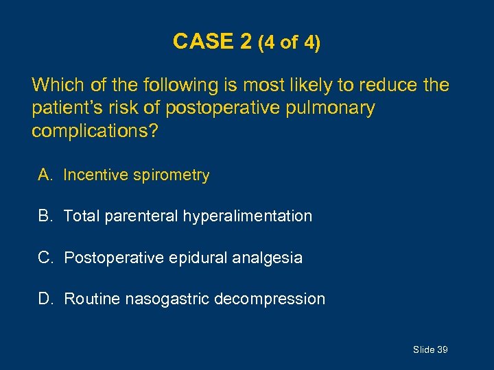 CASE 2 (4 of 4) Which of the following is most likely to reduce