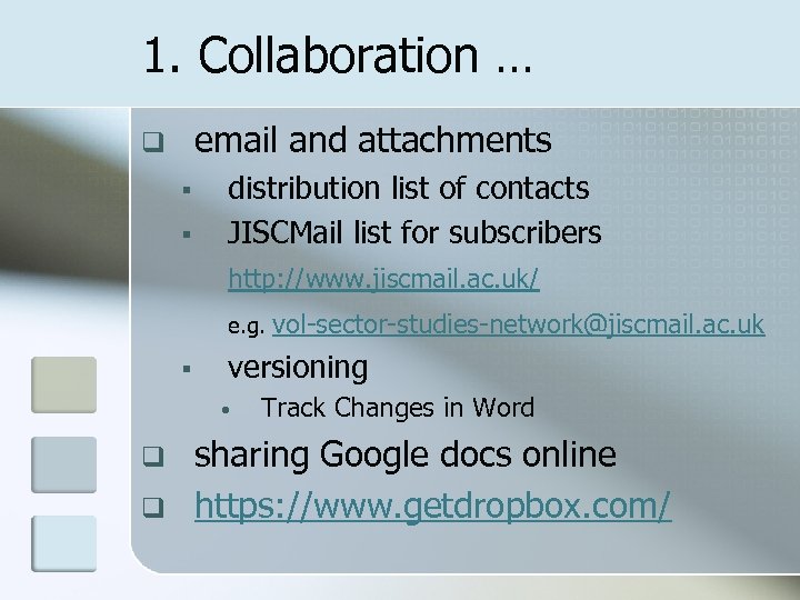 1. Collaboration … email and attachments q § § distribution list of contacts JISCMail