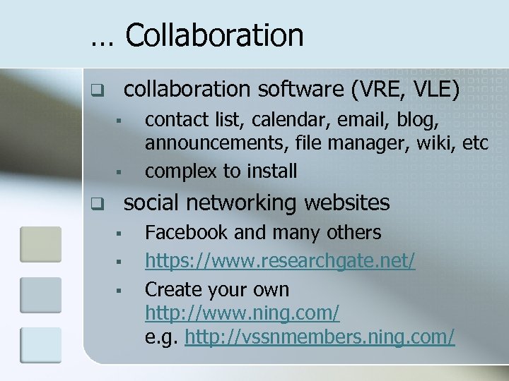 … Collaboration collaboration software (VRE, VLE) q § § contact list, calendar, email, blog,