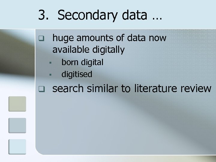 3. Secondary data … huge amounts of data now available digitally q § §