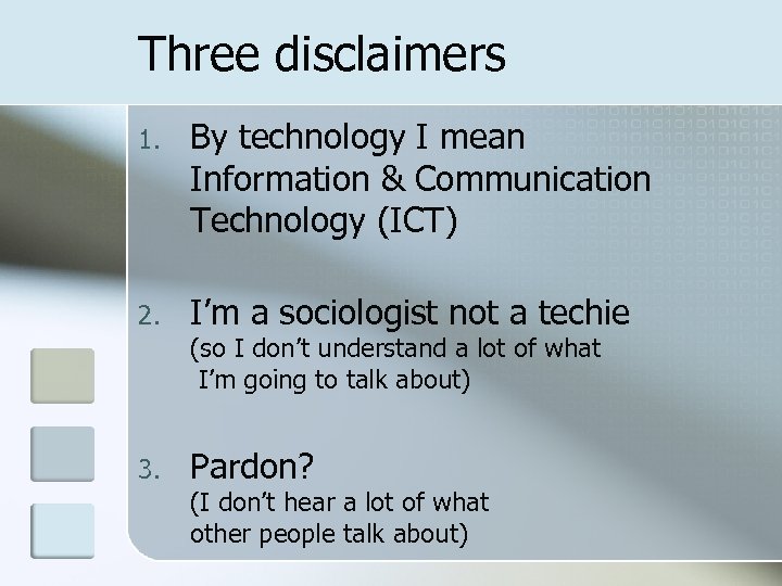 Three disclaimers 1. By technology I mean Information & Communication Technology (ICT) 2. I’m