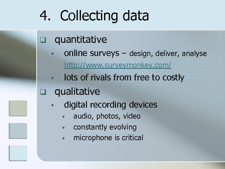 4. Collecting data quantitative q § online surveys – design, deliver, analyse http: //www.