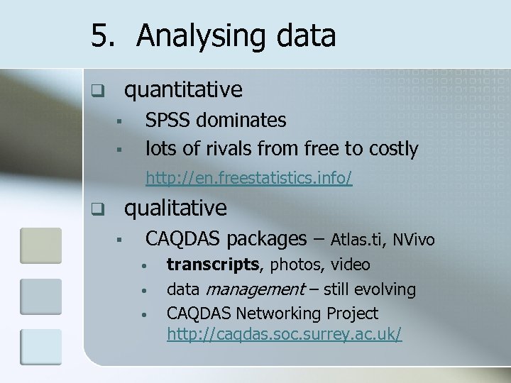 5. Analysing data quantitative q § § SPSS dominates lots of rivals from free