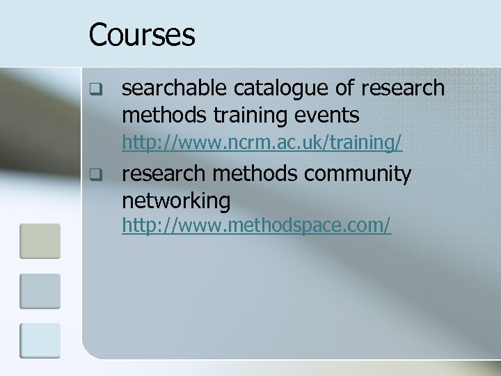 Courses q searchable catalogue of research methods training events http: //www. ncrm. ac. uk/training/