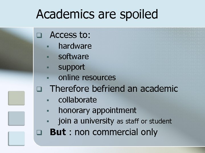 Academics are spoiled Access to: q § § Therefore befriend an academic q §