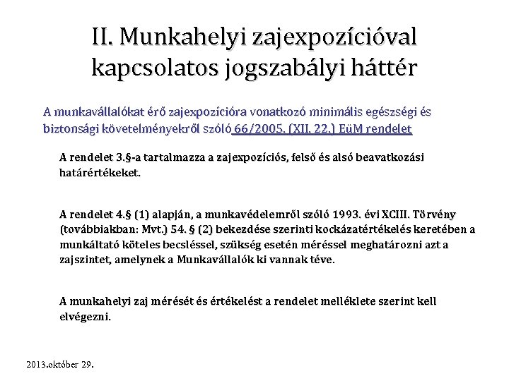 II. Munkahelyi zajexpozícióval kapcsolatos jogszabályi háttér A munkavállalókat érő zajexpozícióra vonatkozó minimális egészségi és