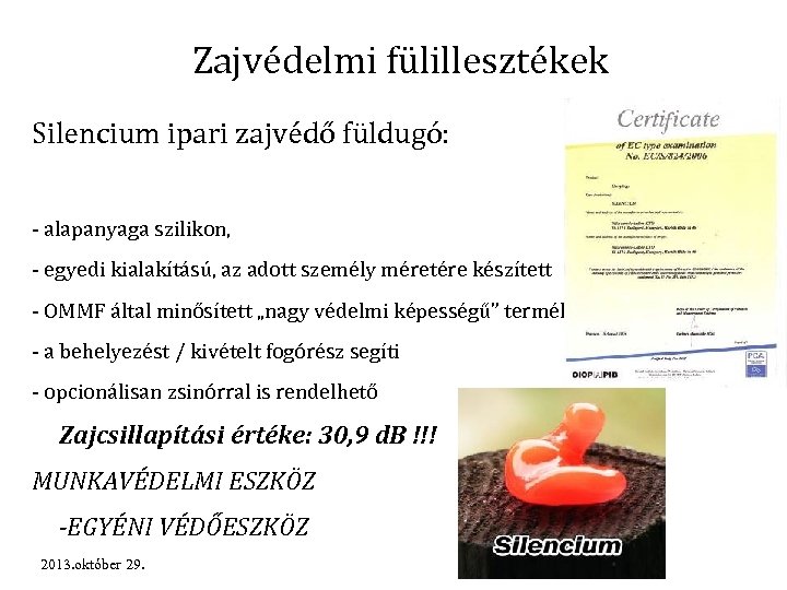 Zajvédelmi fülillesztékek Silencium ipari zajvédő füldugó: - alapanyaga szilikon, - egyedi kialakítású, az adott