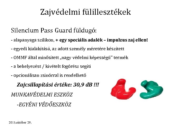 Zajvédelmi fülillesztékek Silencium Pass Guard füldugó: - alapanyaga szilikon, + egy speciális adalék –