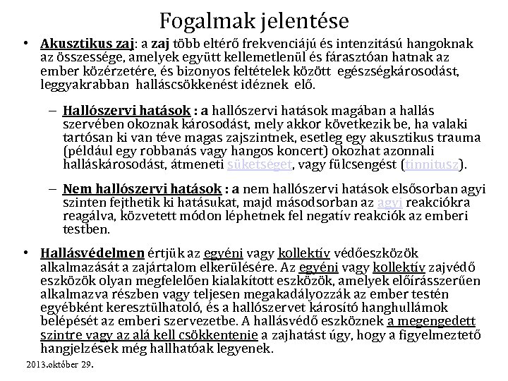 Fogalmak jelentése • Akusztikus zaj: a zaj több eltérő frekvenciájú és intenzitású hangoknak az