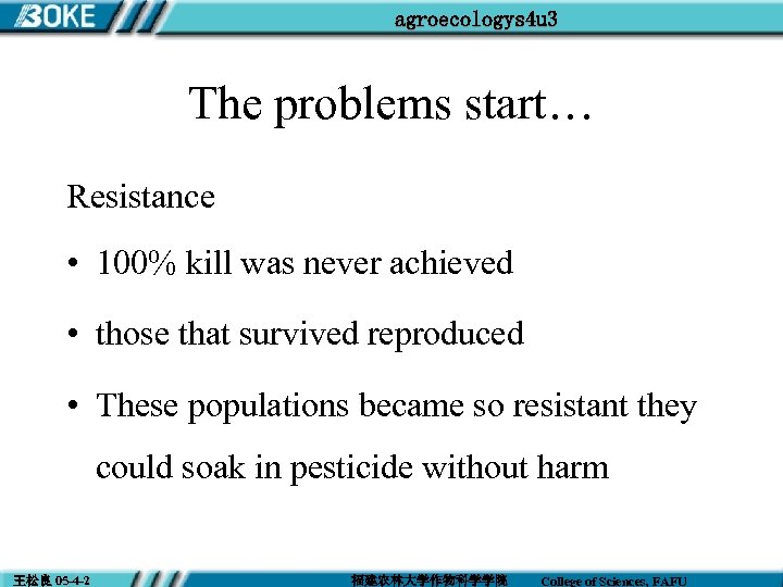 agroecologys 4 u 3 The problems start… Resistance • 100% kill was never achieved