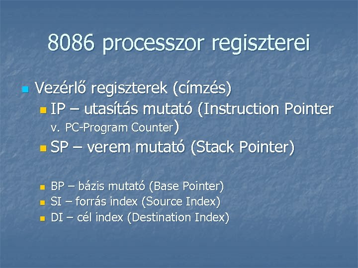 8086 processzor regiszterei n Vezérlő regiszterek (címzés) n IP – utasítás mutató (Instruction Pointer