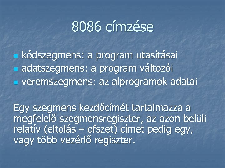 8086 címzése kódszegmens: a program utasításai n adatszegmens: a program változói n veremszegmens: az