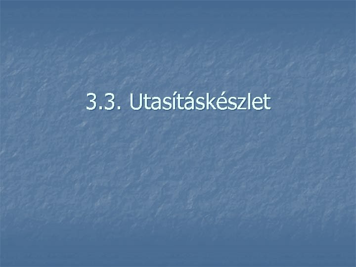 3. 3. Utasításkészlet 