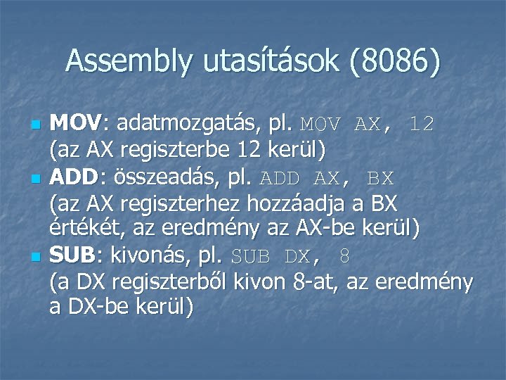 Assembly utasítások (8086) n n n MOV: adatmozgatás, pl. MOV AX, 12 (az AX