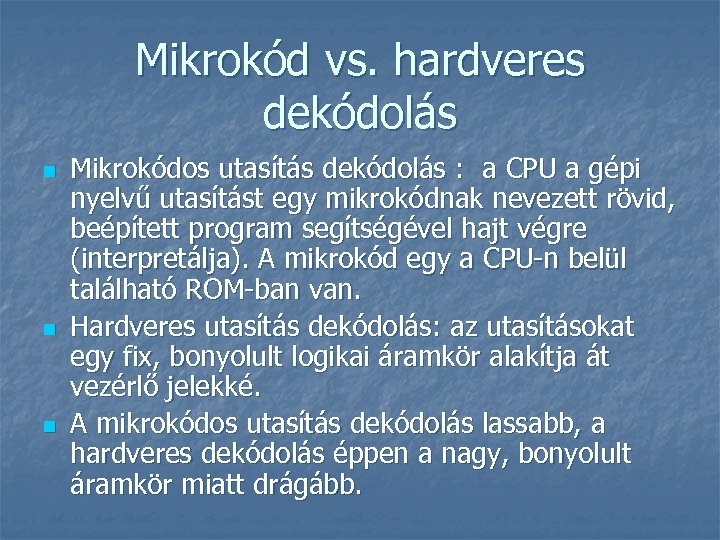 Mikrokód vs. hardveres dekódolás n n n Mikrokódos utasítás dekódolás : a CPU a