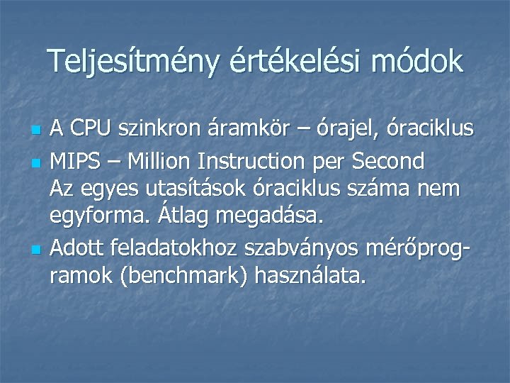 Teljesítmény értékelési módok n n n A CPU szinkron áramkör – órajel, óraciklus MIPS
