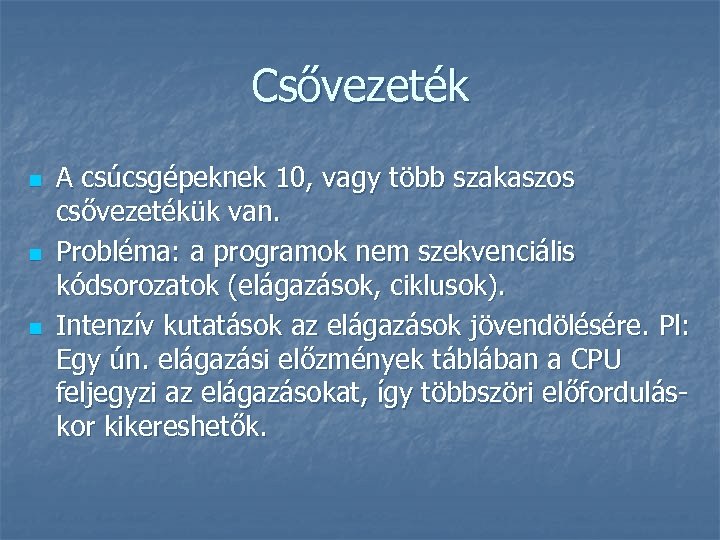 Csővezeték n n n A csúcsgépeknek 10, vagy több szakaszos csővezetékük van. Probléma: a