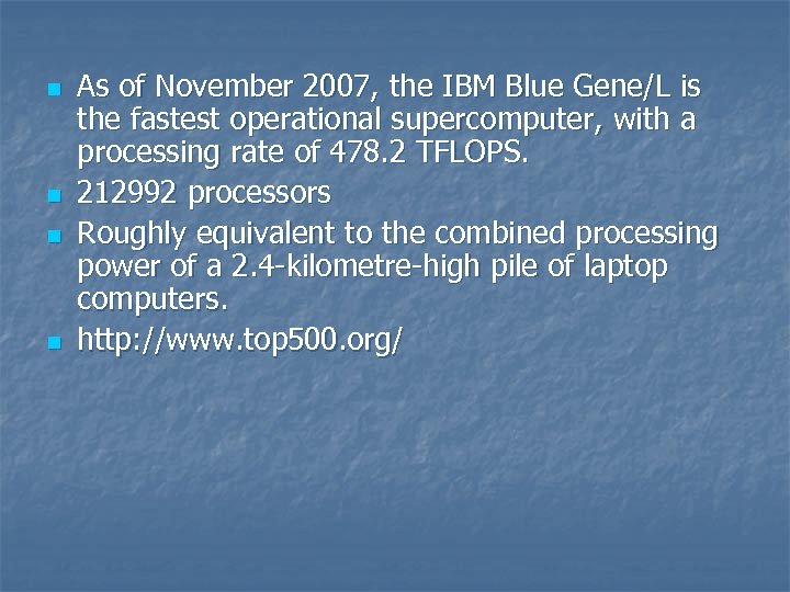 n n As of November 2007, the IBM Blue Gene/L is the fastest operational