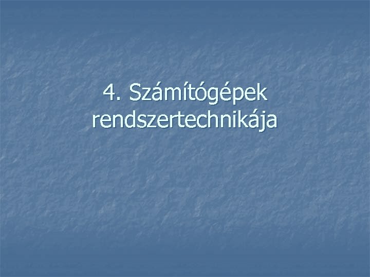 4. Számítógépek rendszertechnikája 