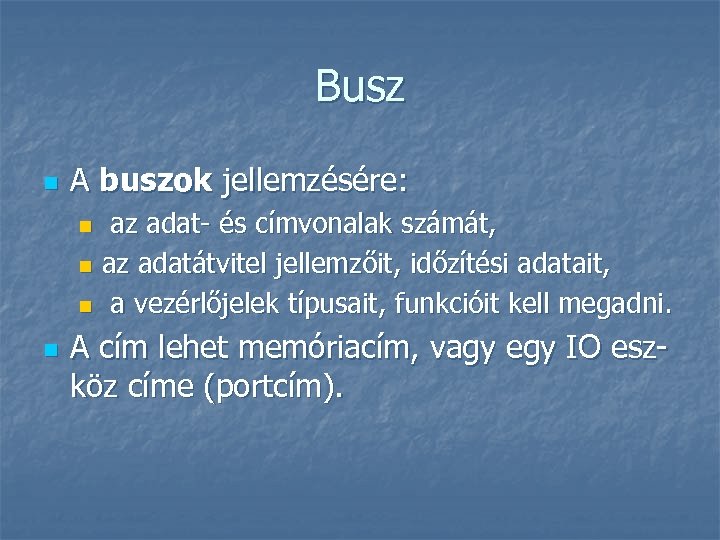Busz n A buszok jellemzésére: az adat- és címvonalak számát, n az adatátvitel jellemzőit,