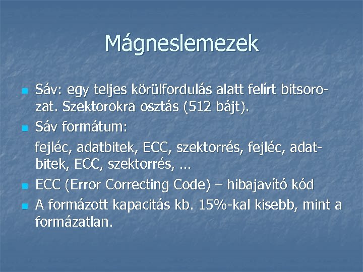 Mágneslemezek n n Sáv: egy teljes körülfordulás alatt felírt bitsorozat. Szektorokra osztás (512 bájt).