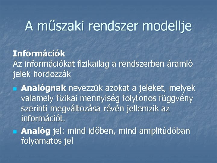 A műszaki rendszer modellje Információk Az információkat fizikailag a rendszerben áramló jelek hordozzák n