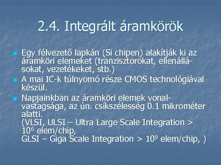 2. 4. Integrált áramkörök n n n Egy félvezető lapkán (Si chipen) alakítják ki